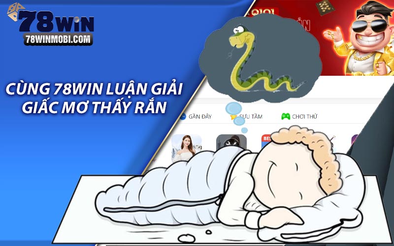 Cùng 78Win luận giải giấc mơ thấy rắn