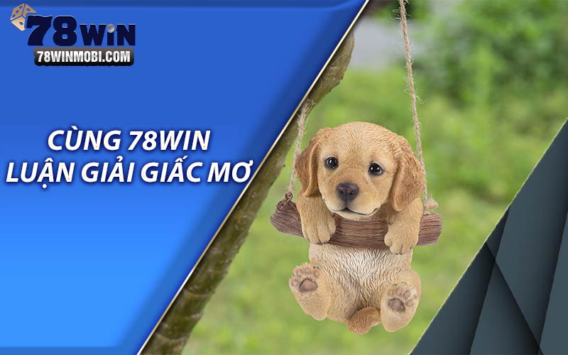 Cùng 78Win luận giải giấc mơ