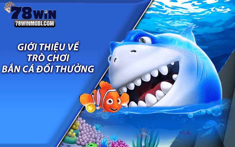 Giới thiệu về trò chơi bắn cá đổi thưởng 