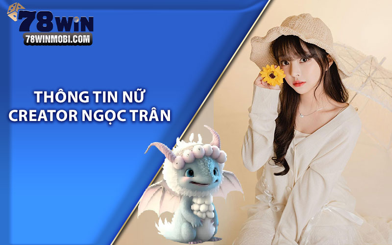 Thông tin nữ Creator Ngọc Trân