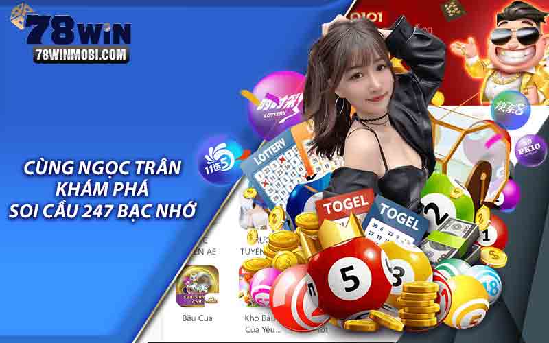 Cùng Ngọc Trân khám phá "Soi cầu 247 bạc nhớ"