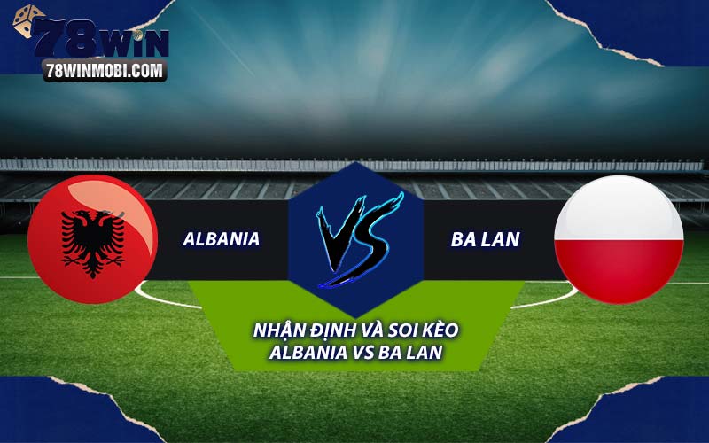 Nhận định và Soi kèo Albania vs Ba Lan