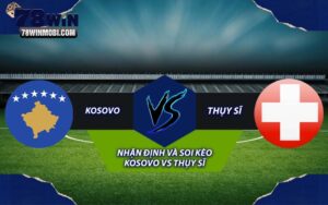 Nhận định và Soi kèo Kosovo vs Thụy Sĩ