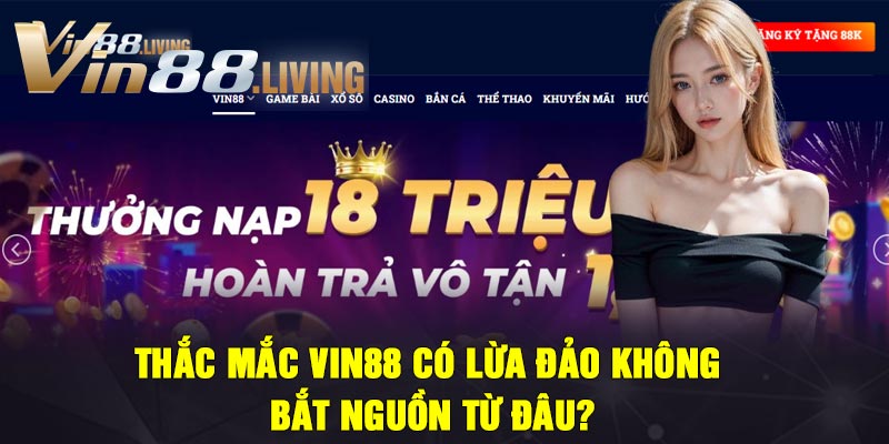 Thắc mắc Vin88 có lừa đảo không bắt nguồn từ đâu?